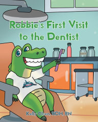 Title: Robbie's First Visit to the Dentist, Author: Kelly Olsen RDH RN
