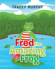 Title: Fred the Amazing Frog, Author: Tracey Murphy
