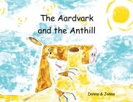 Title: The Aardvark and the Anthill, Author: Donna