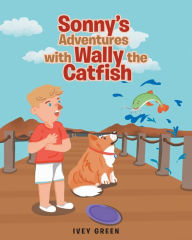 Title: Sonny's Adventures with Wally the Catfish, Author: Ivey Green