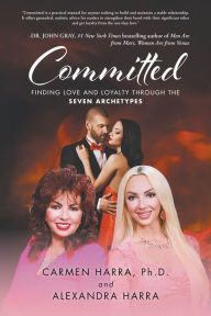 Title: Committed: Finding Love and Loyalty Through the Seven Archetypes, Author: Carmen Harra