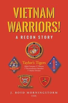 Vietnam Warriors! A Recon Story: Taylor's Tigers Alpha Company 2nd Platoon 1st Reconnaissance Battalion 1st Marine Division