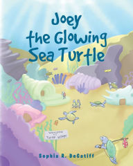 Title: Joey the Glowing Sea Turtle, Author: Sophia R. DeCatiff