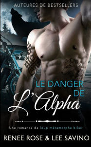 Title: Le Danger de l'Alpha, Author: Renee Rose