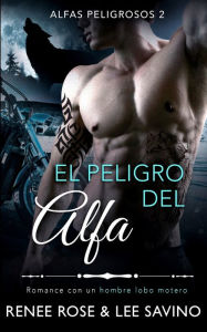 Title: El peligro del alfa: Un romance con un hombre lobo, Author: Renee Rose