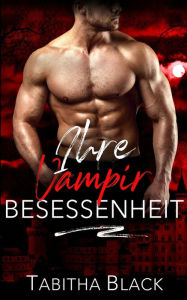 Title: Ihre Vampir Besessenheit, Author: Tabitha Black