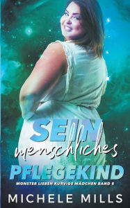 Title: Sein menschliches Pflegekind, Author: Michele Mills