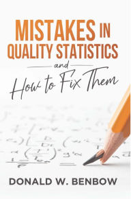 Title: Mistakes in Quality Statistics: and How to Fix Them, Author: Donald W. Benbow