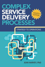 Title: Complex Service Delivery Processes: Strategy to Operations, Author: Jean Harvey