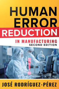 Title: Human Error Reduction in Manufacturing, Author: Jose (Pepe) Rodriguez-Perez