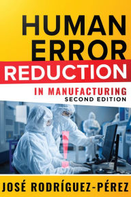 Title: Human Error Reduction in Manufacturing, Author: Jose (Pepe) Rodriguez-Perez