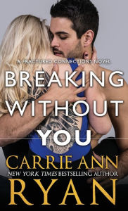 Title: Breaking Without You, Author: Carrie Ann Ryan