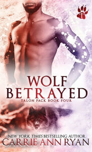 Title: Wolf Betrayed, Author: Carrie Ann Ryan