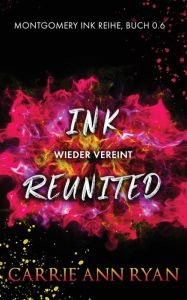 Title: Ink Reunited - Wieder vereint, Author: Carrie Ann Ryan