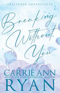 Title: Breaking Without You - Special Edition, Author: Carrie Ann Ryan