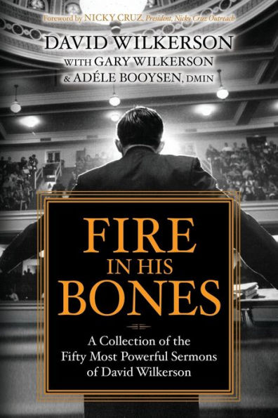 Fire His Bones: A Collection of the Fifty Most Powerful Sermons David Wilkerson