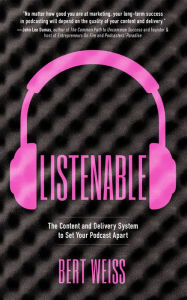 Title: Listenable: The Content and Delivery System to Set Your Podcast Apart, Author: Bert Weiss
