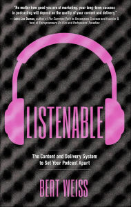 Title: Listenable: The Content and Delivery System to Set Your Podcast Apart, Author: Bert Weiss