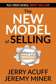 Free ebook pdf file downloads The New Model of Selling: Selling to an Unsellable Generation (English Edition) 9781636980119 by Jerry Acuff, Jeremy Miner, Jerry Acuff, Jeremy Miner 