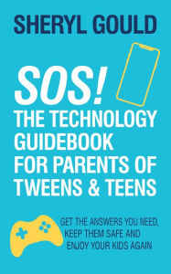 E book download free for android SOS! The Technology Guidebook for Parents of Tweens and Teens: Get the Answers You Need, Keep Them Safe and Enjoy Your Kids Again RTF PDF ePub (English literature) by Sheryl Gould, Sheryl Gould