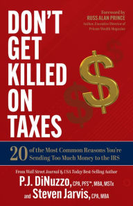 Title: Don't Get Killed on Taxes: 20 of the Most Common Reasons You're Sending Too Much Money to the IRS, Author: P.J. DiNuzzo CPA
