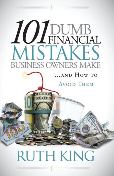 101 Dumb Financial Mistakes Business Owners Make and How to Avoid Them