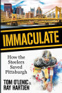 Immaculate: How the Steelers Saved Pittsburgh