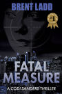 Fatal Measure: A Codi Sanders Thriller