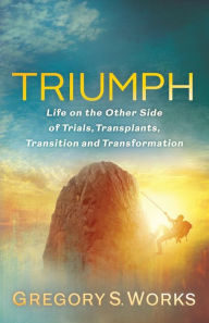 Free books on audio to download Triumph: Life on the Other Side of Trials, Transplants, Transition and Transformation English version