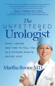 Download google books to pdf file The Unfettered Urologist: What I Never Had Time to Tell You in a Fifteen Minute Office Visit by Martha B Boone, Martha B Boone RTF