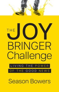Download pdfs of textbooks for free The Joy Bringer Challenge: Living the Power of the Good News 9781636980782 by Season Bowers, Season Bowers