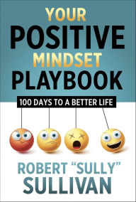 Title: Your Positive Mindset Playbook: 100 Days to a Better Life, Author: Robert 