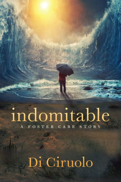 Indomitable: A Foster Care Story