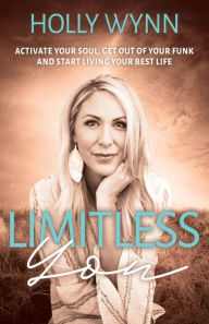Free ebook downloads for netbooks Limitless You: Activate Your Soul, Get Out of Your Funk and Start Living Your Best Life