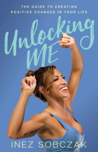 Title: Unlocking Me: Fall Seven. Rise Eight., Author: Inez Sobczak