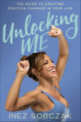 Unlocking Me: The Guide to Creating Positive Changes in Your Life