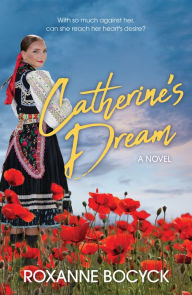 Free download ebooks pdf for computer Catherine's Dream: A Story of Spirit and Courage FB2 in English by Roxanne Bocyck