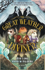 Free ebook download for ipad 3 The Great Weather Diviner: The Untold Origin of Punxsutawney Phil 9781636981628 iBook DJVU MOBI English version by Rob Long, Andrew Dolberg