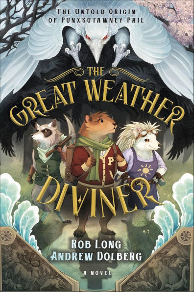 The Great Weather Diviner: The Untold Origin of Punxsutawney Phil: A Novel
