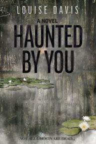 Title: Haunted by You, Author: Louise Davis