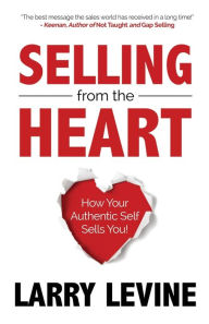 Epub ebooks downloads Selling from the Heart: How Your Authentic Self Sells You RTF MOBI by Larry Levine, Larry Levine in English 9781636981741