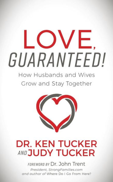 Love, Guaranteed!: How Husbands and Wives Grow Stay Together