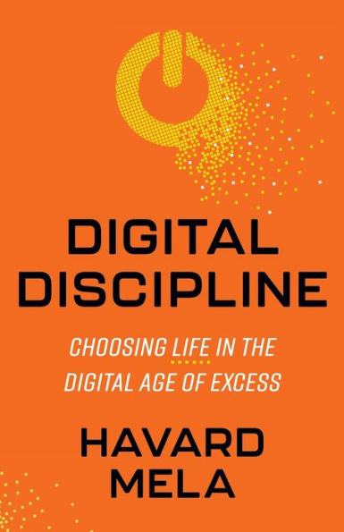 Digital Discipline: Choosing Life the Age of Excess