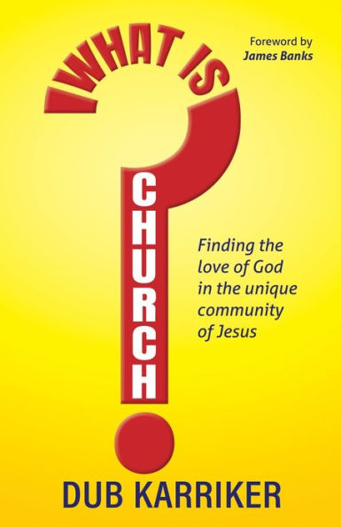 What Is Church?: Finding the love of God unique community Jesus