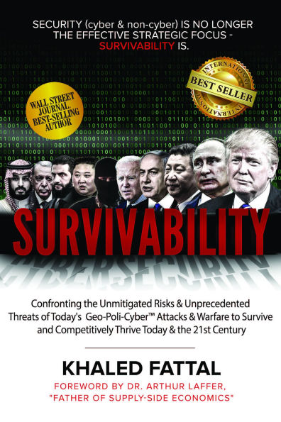 Survivability: Confronting the Unmitigated Risks & Unprecedented Threats of Today's Geo-Poli-Cyber™ Warfare to Survive and Competitively Thrive into 21st Century