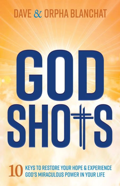 God Shots: 10 Keys to Restore Your Hope and Experience God's Miraculous Power In Your Life
