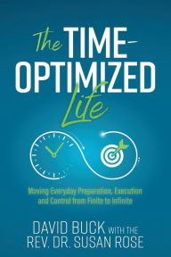 Free downloading books online The Time-Optimized Life: Moving Everyday Preparation, Execution and Control from Finite to Infinite (English literature) 9781636982625
