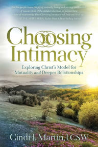 Free downloadable pdf e books Choosing Intimacy: Exploring Christ's Model for Mutuality and Deeply Connected Relationships 9781636982663 (English literature)