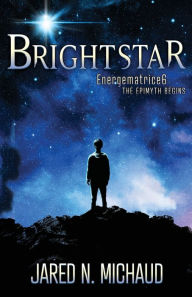 Books and magazines free download Brightstar: Energematrice6 - The Epimyth Begins  9781636982687 by Jared N. Michaud (English literature)