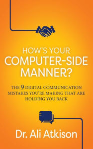 Free downloads of ebooks in pdf format How's Your Computer-side Manner?: The 9 Digital Communication Mistakes You're Making That Are Holding You Back iBook PDB